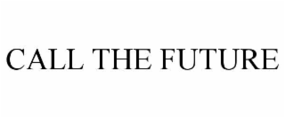 CALL THE FUTURE