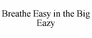 BREATHE EASY IN THE BIG EAZY