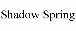 SHADOW SPRING