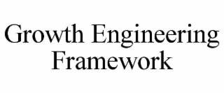 GROWTH ENGINEERING FRAMEWORK