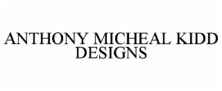 ANTHONY MICHEAL KIDD DESIGNS