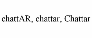 CHATTAR, CHATTAR, CHATTAR