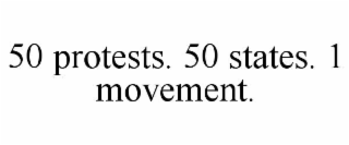50 PROTESTS. 50 STATES. 1 MOVEMENT.