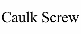 CAULK SCREW