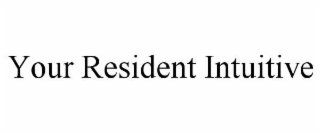 YOUR RESIDENT INTUITIVE