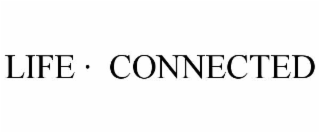 LIFE Â·  CONNECTED