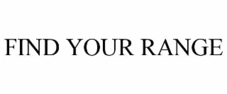 FIND YOUR RANGE
