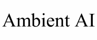 AMBIENT AI