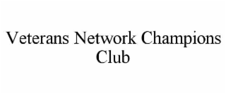 VETERANS NETWORK CHAMPIONS CLUB
