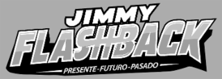 JIMMY FLASH PRESENTE-FUTURO-PASADO