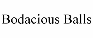 BODACIOUS BALLS
