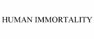 HUMAN IMMORTALITY