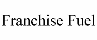 FRANCHISE FUEL