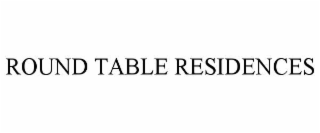 ROUND TABLE RESIDENCES