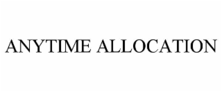ANYTIME ALLOCATION