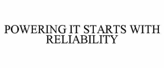 POWERING IT STARTS WITH RELIABILITY
