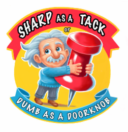 SHARP AS A TACK OR DUMB AS A DOORKNOB