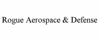 ROGUE AEROSPACE & DEFENSE