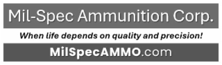 MIL-SPEC AMMUNITION CORP.  WHEN LIFE DEPENDS ON QUALITY AND PRECISION!  MILSPECAMMO.COM