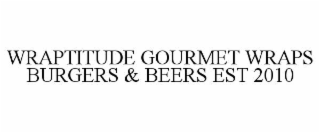 WRAPTITUDE GOURMET WRAPS BURGERS & BEERS EST 2010