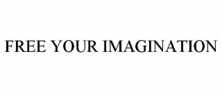 FREE YOUR IMAGINATION