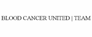 BLOOD CANCER UNITED | TEAM
