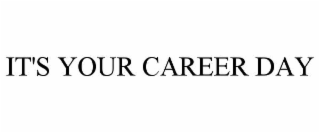 IT'S YOUR CAREER DAY