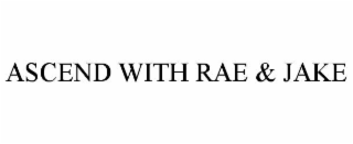 ASCEND WITH RAE & JAKE