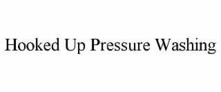 HOOKED UP PRESSURE WASHING