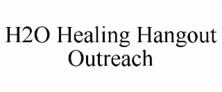 H2O HEALING HANGOUT OUTREACH