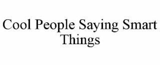 COOL PEOPLE SAYING SMART THINGS