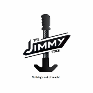 THE JIMMY STICK NOTHING'S OUT OF REACH!