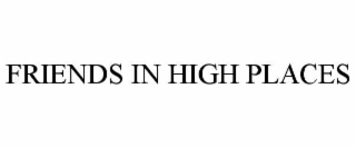 FRIENDS IN HIGH PLACES