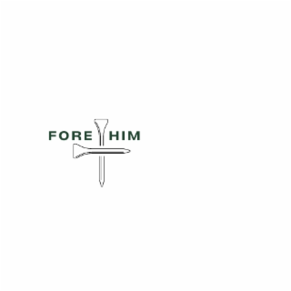 FORE HIM