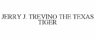 JERRY J. TREVINO THE TEXAS TIGER