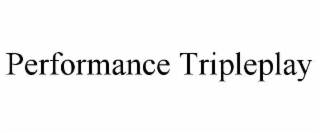PERFORMANCE TRIPLEPLAY