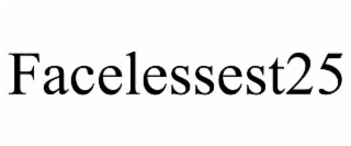 FACELESSEST25