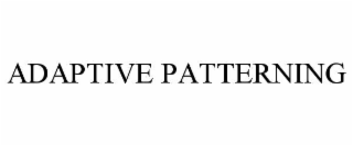 ADAPTIVE PATTERNING