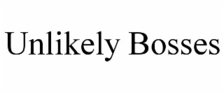 UNLIKELY BOSSES