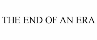 THE END OF AN ERA