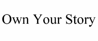 OWN YOUR STORY