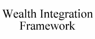WEALTH INTEGRATION FRAMEWORK