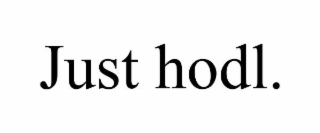 JUST HODL.