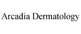 ARCADIA DERMATOLOGY