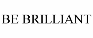 BE BRILLIANT