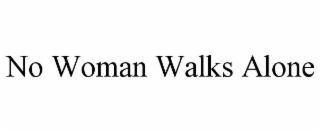 NO WOMAN WALKS ALONE