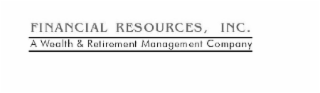 FINANCIAL RESOURCES, INC. A WEALTH & RETIREMENT MANAGEMENT COMPANY