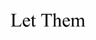 LET THEM