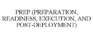 PREP (PREPARATION, READINESS, EXECUTION, AND POST-DEPLOYMENT)