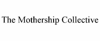 THE MOTHERSHIP COLLECTIVE